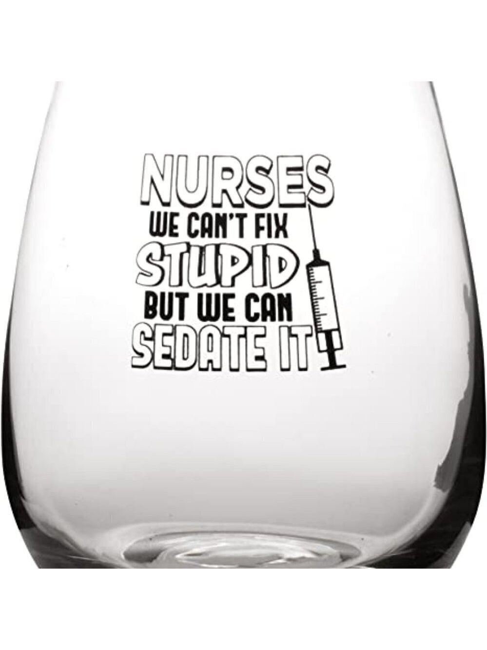 𝅺Nurses We Can't Fix Stupid But We Can Sedate It - F17oz Stemless Wine Glass